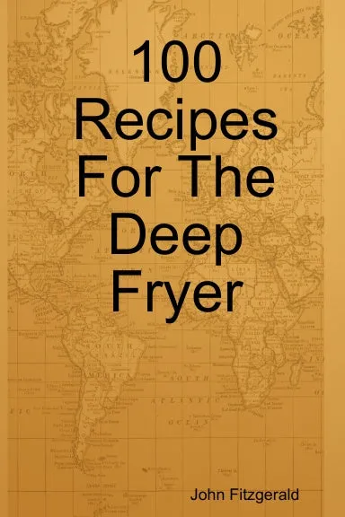 100 Recipes For The Deep Fryer