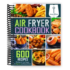 Air Fryer Cookbook: 600 Effortless Air Fryer Recipes for Beginners and Advanced Users (Spiral Bound)