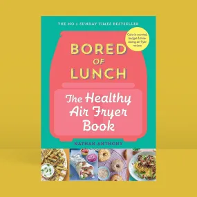 Bored of Lunch: The Healthy Air Fryer Book - Nathan Anthony