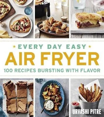 Every Day Easy Air Fryer: 100 Recipes Bursting Wit [2023]