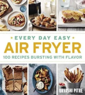 Every Day Easy Air Fryer: 100 Recipes Bursting Wit [2023]