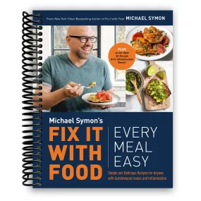 Fix It with Food: Every Meal Easy: Simple and Delicious Recipes for Anyone with Autoimmune Issues and Inflammation : A Cookbook (Spiral Bound)