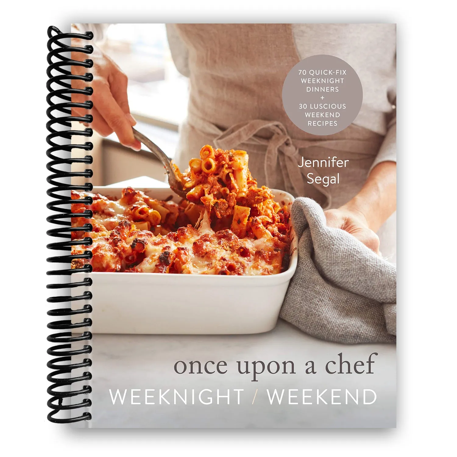 Once Upon a Chef: Weeknight/Weekend: 70 Quick-Fix Weeknight Dinners   30 Luscious Weekend Recipes: A Cookbook (Spiral Bound)