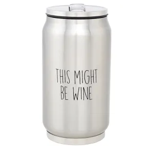 Stainless Steel Can - This Might Be Wine