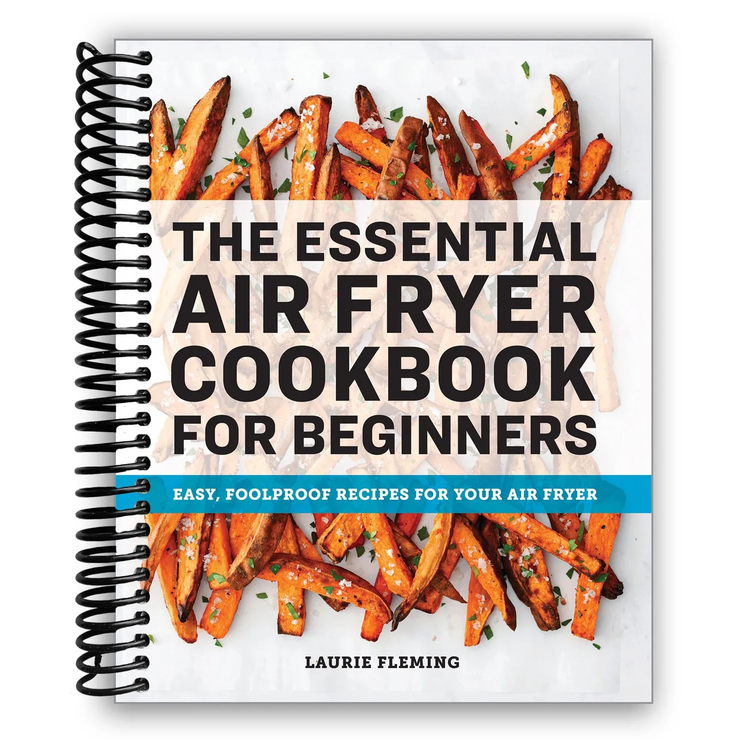 The Essential Air Fryer Cookbook for Beginners: Easy, Foolproof Recipes for Your Air Fryer (Spiral Bound)