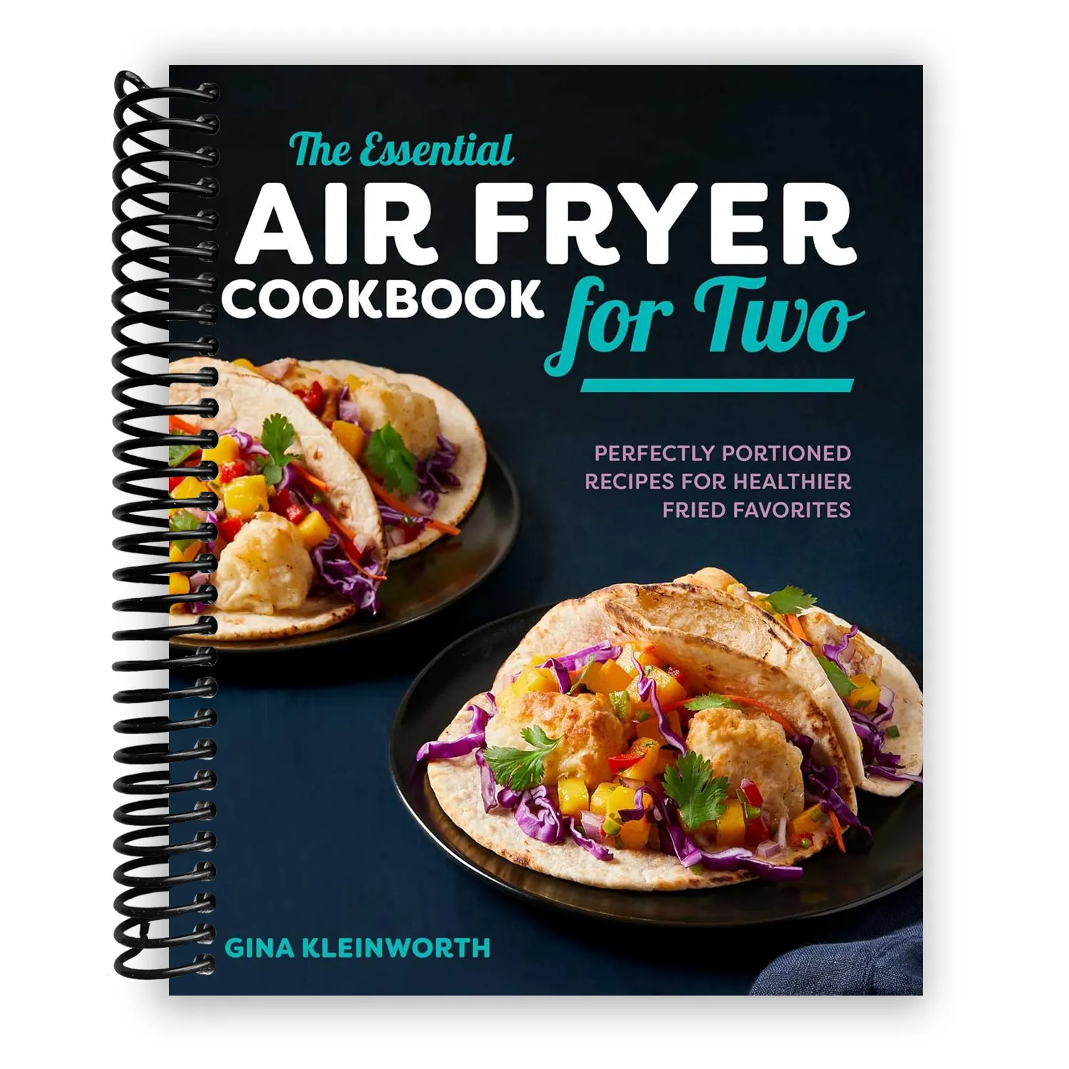 The Essential Air Fryer Cookbook for Two: Perfectly Portioned Recipes for Healthier Fried Favorites (Spiral Bound)