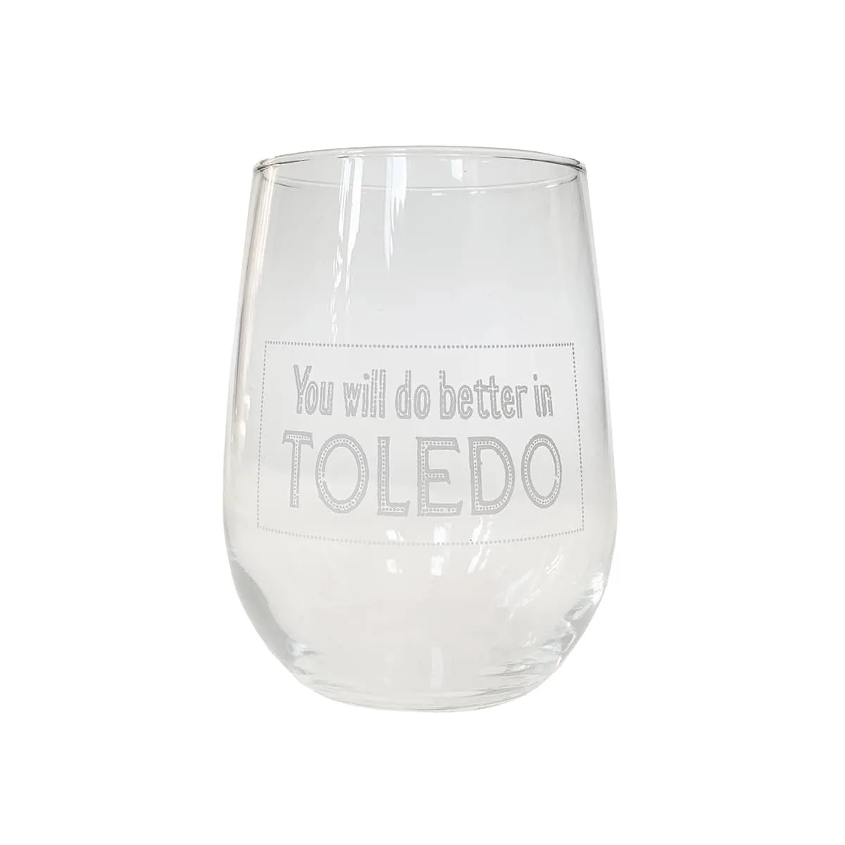 You Will Do Better In Toledo Stemless Wine Glass